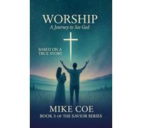 WORSHIP: A Journey to See God (The Savior Series)
