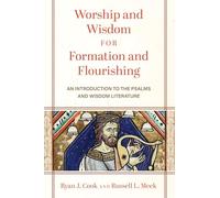 Worship and Wisdom for Formation and Flourishing: An Introduction to the Psalms and Wisdom Literature