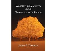 Worship, Community and the Triune God of Grace