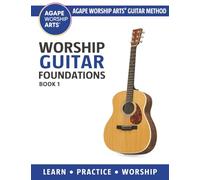 Worship Guitar Foundations: Book 1 (Agape Worship Arts® Guitar Method)