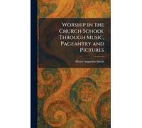 Worship in the Church School Through Music, Pageantry and Pictures
