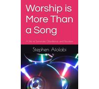 Worship is More Than a Song: A Life of Surrender, Obedience, and Devotion