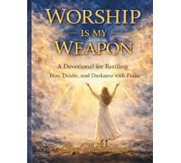 Worship Is My Weapon: A Devotional for Battling Fear, Doubt, and Darkness with Praise