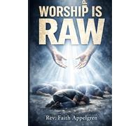 Worship Is RAW: REPENT.SURRENDER.WORSHIP (The RAW Awakening Series)