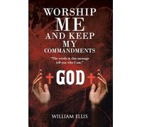Worship Me and Keep my Commandments: "The words in this message tell you who I am."