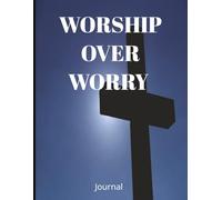 Worship Over Worry: Daily Journal