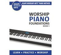 Worship Piano Foundations: Book 1 (Agape Worship Arts® Piano Method)