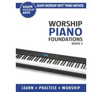 Worship Piano Foundations: Book 2 (Agape Worship Arts® Piano Method)