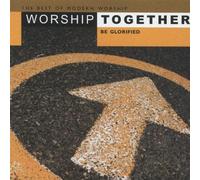 Worship Together: Be Glorified - Worship Together: Be Glorified