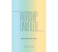 Worship Unveiled: Going Beyond the Music