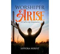 WORSHIPER ARISE: A CALL TO MY GENERATION