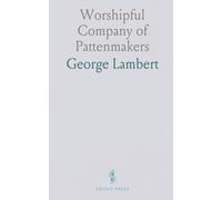 Worshipful Company of Pattenmakers: A List of Master, Wardens, Court of Assistants and Livery; Short Account of the Patten