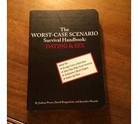 WORST-CASE SCENARIO SURVIVAL HANDBOOK: DATING & SEX (The worst-case scenario survival handbook)