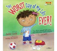 Worst Day of My Life Ever!: My Story of Listening and Following Instructions . or Not! (Best Me I Can Be)