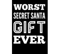 Worst Secret Santa Gift Ever: 110-Page Blank Lined Secret Santa Gag Gift Idea