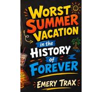 Worst Summer Vacation in the History of Forever: A Hilarious Road Trip Chapter Book for Kids Ages 8-10