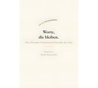 Worte, die bleiben: 650 zeitlose Gedanken über das Leben, Glück und Weisheit