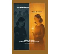 Worte, die verletzen - Wege, die heilen: Mobbing Ratgeber für Betroffene, Azubis und Unternehmen