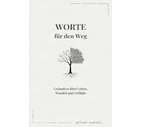 Worte für den Weg: Gedanken über Leben, Wandel und Gefühle