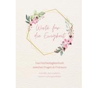Worte für die Ewigkeit. Das Hochzeitsgästebuch zwischen Fragen & Freiraum: Schreibe dein Kapitel in unserer Liebesgeschichte: Hochwertiges ... 100 Gästeeinträge, 20,95 x 27,94 cm