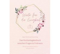 Worte für die Ewigkeit. Das JA-Wort von Frau zu Frau. Das Hochzeitsgästebuch zwischen Fragen & Freiraum: Schreibe dein Kapitel in unserer ... Ehe von Frauen mit Fragebögen & blanko Seiten