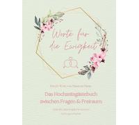 Worte für die Ewigkeit. Das JA-Wort von Mann zu Mann. Das Hochzeitsgästebuch zwischen Fragen & Freiraum: Schreibe dein Kapitel in unserer ... von Männern mit Fragebögen & blanko Seiten
