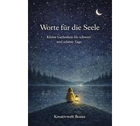 Worte für die Seele: Kleine Gedanken für schwere und schöne Tage - Zitate für Trost, Hoffnung und innere Ruhe