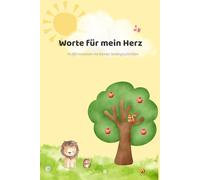 Worte für mein Herz: Affirmationen für Kinder ab 4 Jahren - 14 liebevolle Seelengeschichten für mehr Selbstvertrauen, innere Stärke & Achtsamkeit