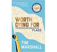 Worth Dying For : The Power And Politics Of Flags