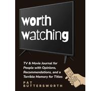 Worth Watching: TV & Movie Journal for People with Opinions, Recommendations, and a Terrible Memory for Titles