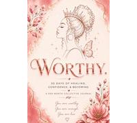 Worthy.: 30 DAYS OF HEALING, CONFIDENCE, & BECOMING