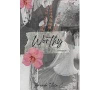 Worthy: A Memoir of Addiction, Redemption, and the God Who Never Gave Up on Me.