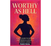 Worthy As Hell: A bold guide to healing, confidence & loving yourself loudly