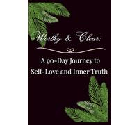 Worthy & Clear: A 90-Day Journey to Self-Love and Inner Truth
