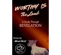 Worthy Is The Lamb: A Study through the book of Revelation (Through the Bible)