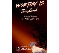 Worthy Is The Lamb: A Study through the book of Revelation (Through the Bible)
