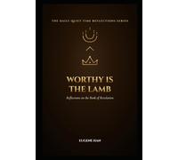 Worthy Is the Lamb: Reflections on the Book of Revelation (The Daily Quiet Time Reflections Series)