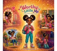 Worthy Little Me: A Story of Self Love and Confidence