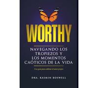 Worthy Navegando los tropiezos y los momentos caóticos de la vida: Una guía para cultivar el amor propio