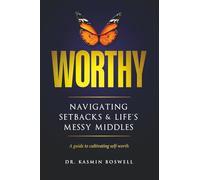 Worthy Navigating Setbacks & Life's Messy Middles: A Guide to Cultivating Self-Worth