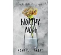 Worthy Now: The Despite It All Duet (Book 2)