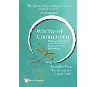 Worthy Of Commitment: Philosophy, Principles And Practices For Human Systems Flourishing