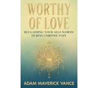Worthy of Love: Reclaiming Your Self-Worth During Chronic Pain