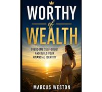 Worthy of Wealth: Overcome Self-Doubt and Build Your Financial Identity (The Money Mindset Reset Series)
