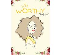 Worthy The Journal: Embracing Radiance: A Journey of Soulful Resilience