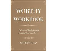 Worthy Workbook: Embracing Your Value and Stepping into Your Power