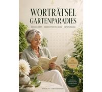 Worträtsel Gartenparadies. Sanfte Übungen für einen wachen Geist- mit Rätseln, Geschichten, Ausmalbildern und Gedächtnistraining für Senioren: ... Geeignet für zu Hause oder in der Betreuung