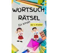 Wortsuch Rätsel für Kinder ab 1. Klasse: Wortsuchspiel für Kinder ab 7: Wortsuchrätsel, Malbuch und Schreibbuch ab 1. Klasse zur Verbesserung der Kreativität und des Wortschatzes - mit Lösungen