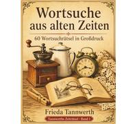 Wortsuche aus alten Zeiten: 60 Wortsuchrätsel in Großdruck - Erinnerungen an die 50er und 60er Jahre (Tannwerths Zeiträtsel)