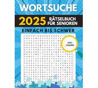 Wortsuche: Das große Rätselbuch für Senioren: XXL Schrift, Einfach bis Schwer, Mit Lösungen | Perfektes Geschenk für ältere Erwachsene, Rentner & Senioren